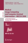 Image for Medical Image Computing and Computer-Assisted Intervention - MICCAI 2008: 11th International Conference, New York, NY, USA, September 6-10, 2008, Proceedings, Part I