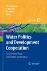 Image for Water Politics and Development Cooperation : Local Power Plays and Global Governance