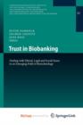 Image for Trust in Biobanking : Dealing with Ethical, Legal and Social Issues in an Emerging Field of Biotechnology