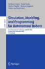 Image for Simulation, modeling, and programming for autonomous robots: first international conference, SIMPAR 2008, Venice, Italy November 3-7, 2008 proceedings