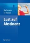 Image for Lust auf Abstinenz - Ein Therapiemanual bei Alkohol-, Medikamenten- und Drogenabhangigkeit