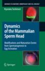 Image for Dynamics of the Mammalian Sperm Head: Modifications and Maturation Events From Spermatogenesis to Egg Activation : 204