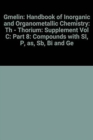Image for Gmelin: Handbook of Inorganic and Organometallic Chemistry : Th - Thorium: Supplement Vol C: Part 8: Compounds with SI, P, as, Sb, Bi and Ge