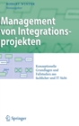 Image for Management von Integrationsprojekten : Konzeptionelle Grundlagen und Fallstudien aus fachlicher und IT-Sicht
