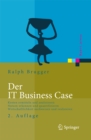 Image for Der IT Business Case: Kosten erfassen und analysieren - Nutzen erkennen und quantifizieren - Wirtschaftlichkeit nachweisen und realisieren