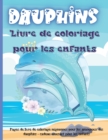 Image for Dauphins Livre de Coloriage Pour les Enfants : Un livre de coloriage de dauphins pour enfants avec une belle mer profonde, des animaux adorables, des dessins amusants sous-marins et des dauphins relax