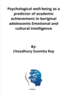 Image for Psychological well-being as a predictor of academic achievement in riginal adolescents Emotional and cultural intelligence