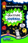 Image for Gratitude Journal For Kids : : Fun Robots And Monsters Design Guided Journal For Kids - Daily Journal To Teach Kids About Gratitude, Mindfulness And Hapiness