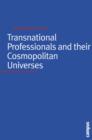 Image for Transnational Professionals and their Cosmopolitan Universes