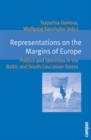 Image for Representations on the margins of Europe  : politics and identities in the Baltic and south Caucasian states