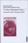 Image for &quot;If You Tolerate This . . . &quot; : The Spanish Civil War in the Age of Total War