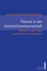 Image for Theorie in der Geschichtswissenschaft: Einblicke in die Praxis des historischen Forschens