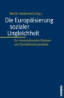 Image for Die Europaisierung sozialer Ungleichheit: Zur transnationalen Klassen- und Sozialstrukturanalyse