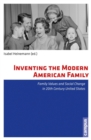 Image for Inventing the Modern American Family: Family Values and Social Change in 20th Century United States