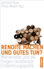 Image for Rendite machen und Gutes tun?: Mikrokredite und die Folgen neoliberaler Entwicklungspolitik