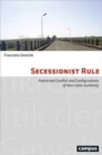 Image for Secessionist rule  : protracted conflict and configurations of non-state authority