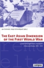 Image for The East Asian dimension of the First World War  : global entanglements and Japan, China and Korea, 1914-1919