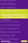 Image for Knowledge, Normativity and Power in Academia