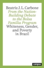 Image for From the Nation-Building Debate to the Bolsa Familia Program : Whiteness, Gender, and Poverty in Brazil