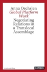Image for Global Platform Work : Negotiating Relations in a Translocal Assemblage