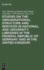 Image for Studies on the organisational structure and services in national and university libraries in the Federal Republic of Germany and in the United Kingdom