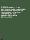 Image for Publisher&#39;s Practical Dictionary in 20 Languages / Dictionnaire pratique de l&#39;edition en 20 langues / Woerterbuch des Verlagswesens in 20 Sprachen