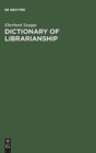 Image for Dictionary of Librarianship : Including a Selection from the Terminology of Information Science, Bibliology, Reprography, and Data Processing ; German - English, English - German