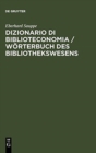 Image for Dizionario Di Biblioteconomia / Woerterbuch Des Bibliothekswesens : Con Una Scelta Della Terminologia Dell&#39;informazione E Documentazione, Della Reprografia, Bibliologia, Istruzione Universitaria E Inf