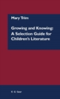 Image for Growing and Knowing: A Selection Guide for Children&#39;s Literature