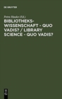 Image for Bibliothekswissenschaft - quo vadis? / Library Science - quo vadis ?