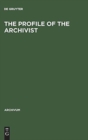 Image for The Profile of the Archivist : Promotion of Awareness
