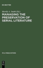 Image for Managing the Preservation of Serial Literature : An International Symposium. Conference held at the Library of Congress Washington, D.C., May 22 - 24, 1989