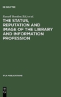 Image for The Status, Reputation and Image of the Library and Information Profession : Proceedings of the IFLA Pre-Session Seminar, Delhi, 24-28 August 1992 ; Under the Auspices of the IFLA Round Table for the 