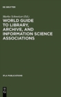 Image for World Guide to Library, Archive, and Information Science Associations