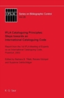 Image for IFLA Cataloguing Principles: Steps towards an International Cataloguing Code : Report from the 1st Meeting of Experts on an International Cataloguing Code, Frankfurt, 2003