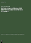 Image for Die Mechanisierung der deutschen Buchbinderei 1850-1900