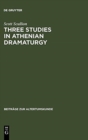 Image for Three Studies in Athenian Dramaturgy