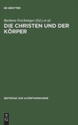 Image for Die Christen Und Der Korper : Aspekte Der Korperlichkeit in Der Christlichen Literatur Der Spatantike