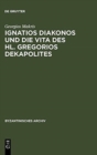 Image for Ignatios Diakonos Und Die Vita Des Hl. Gregorios Dekapolites