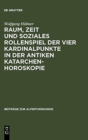 Image for Raum, Zeit Und Soziales Rollenspiel Der Vier Kardinalpunkte in Der Antiken Katarchenhoroskopie
