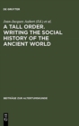 Image for A Tall Order. Writing the Social History of the Ancient World : Essays in honor of William V. Harris