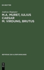 Image for M. A. Muret, Iulius Caesar. M. Virdung, Brutus