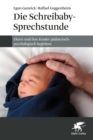 Image for Die Schreibaby-Sprechstunde: Eltern und ihre Kinder padiatrisch-psychologisch begleiten