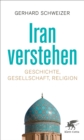 Image for Iran verstehen : Geschichte, Gesellschaft , Religion: Geschichte, Gesellschaft , Religion
