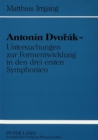 Image for Antonin Dvorak - Untersuchungen zur Formentwicklung in den drei ersten Symphonien