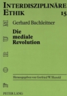 Image for Die mediale Revolution : Anthropologische Ueberlegungen zu einer Ethik der Kommunikationstechnik