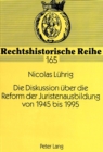 Image for Die Diskussion Ueber Die Reform Der Juristenausbildung Von 1945 Bis 1995