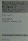 Image for Politiker im «Spiegel»-Gespraech : Ein Beitrag zur Entwicklung der politischen Sprache in der Bundesrepublik Deutschland