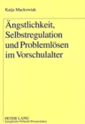 Image for Aengstlichkeit, Selbstregulation und Problemloesen im Vorschulalter
