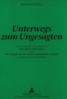 Image for Unterwegs zum Ungesagten : Zu Peter Handkes Theaterstuecken &quot;Das Spiel vom Fragen&quot; und &quot;Die Stunde da wir nichts voneinander wussten&quot; mit Blick ueber die Postmoderne